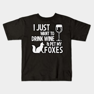 I Just Want To Drink Wine & Pet My Foxes Kids T-Shirt